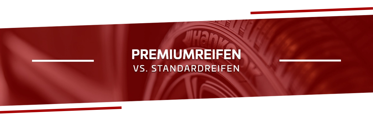 Premiumreifen - vs - Standardreifen - Vergleich
